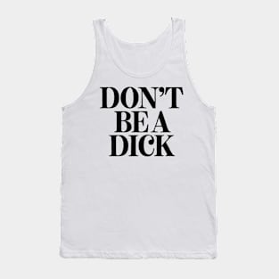 Don't Be A Dick Tank Top